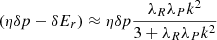 $ (\eta \delta p - \delta E_r)\approx \eta \delta p \frac{\lambda_R\lambda_P k^2}{3 + \lambda_R\lambda_P k^2 } $