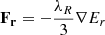 $ \mathbf{F_r}=-\frac{\lambda_R}{3}\nabla E_r $