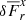 $ \delta \overline{F}_r^x $