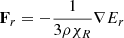 $ \mathbf{F}_r=-\frac{1}{3 \rho \chi_R}\nabla E_r $