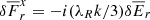 $ \delta \overline{F}^x_r=-i (\lambda_R k/3) \delta \overline{E}_r $
