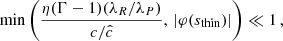 $$ \begin{aligned} \min \left( \frac{\eta (\Gamma -1)(\lambda _R/\lambda _P)}{c/\hat{c}},\, |\varphi (s_\mathrm{thin} )| \right)\ll 1\,, \end{aligned} $$