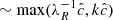 $ \sim \max(\lambda_R^{-1} \hat{c},k \hat{c}) $