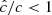 $ \hat{c}/c < 1 $