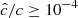 $ \hat{c}/c\geq 10^{-4} $
