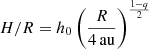 $ H/R=h_0\left(\frac{R}{4\,\mathrm{au}}\right)^{\frac{1-q}{2}} $