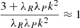 $ \frac{3+\lambda_R\lambda_P k^2}{\lambda_R\lambda_P k^2}\approx 1 $