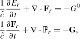$$ \begin{aligned}&\frac{1}{\hat{c}}\frac{\partial E_r}{\partial t}+\nabla \cdot \mathbf F _r = -G^0 \nonumber \\&\frac{1}{\hat{c}}\frac{\partial \mathbf F _r}{\partial t}+\nabla \cdot \mathbb{P} _r = -\mathbf G ,\nonumber \end{aligned} $$