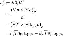 $$ \begin{aligned}&\kappa _z^2 \equiv R \partial _z \Omega ^2 \nonumber \\&\quad = \frac{\left(\nabla p\times \nabla \rho \right)_\phi }{\rho ^2}\nonumber \\&\quad = \left(\nabla \overline{T}\times \nabla \log \rho \right)_\phi \\&\quad = \partial _z\overline{T}\partial _{\rm R}\log \rho - \partial _{\rm R}\overline{T}\partial _z\log \rho ,\nonumber \end{aligned} $$