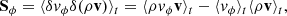 $$ \begin{aligned} \mathbf S _\phi = \langle \delta v_\phi \delta (\rho \mathbf v ) \rangle _t = \langle \rho v_\phi \mathbf v \rangle _t - \langle v_\phi \rangle _t \langle \rho \mathbf v \rangle _t, \end{aligned} $$