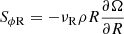 $ S_{\phi \rm R} = - \nu_{\mathrm{R}} \rho R \frac{\partial \Omega}{\partial R} $