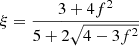 $ \xi=\frac{3+4f^2}{5+2\sqrt{4-3f^2}} $