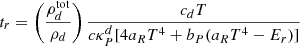 $ t_r=\left(\frac{\rho_d^{\mathrm{tot}}}{\rho_d}\right)\frac{c_d T}{c\kappa^d_P [4a_RT^4+b_P(a_RT^4-E_r)]} $