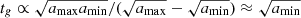 $ t_g\propto \sqrt{a_{\mathrm{max}}a_{\mathrm{min}}}/(\sqrt{a_{\mathrm{max}}}-\sqrt{a_{\mathrm{min}}})\approx \sqrt{a_{\mathrm{min}}} $