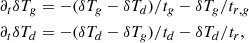 $$ \begin{aligned} \partial _t \delta T_g&= -(\delta T_g-\delta T_d)/t_g - \delta T_g/t_{r,g} \nonumber \\ \partial _t \delta T_d&= -(\delta T_d-\delta T_g)/t_d - \delta T_d/t_r, \end{aligned} $$