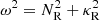 $ \omega^2 = N_{\rm R}^2+\kappa_{\rm R}^2 $