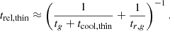 $$ \begin{aligned} t_{\rm rel,thin}\approx \left(\frac{1}{t_g+t_{\rm cool,thin}} + \frac{1}{t_{r,g}}\right)^{-1}. \end{aligned} $$