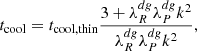 $$ \begin{aligned} t_{\rm cool} = t_{\rm cool,thin} \frac{3+\lambda ^{dg}_R\lambda ^{dg}_P k^2}{\lambda ^{dg}_R\lambda ^{dg}_P k^2}, \end{aligned} $$