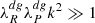 $ \lambda^{dg}_R\lambda^{dg}_P k^2\gg 1 $