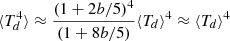 $ \langle T_d^4 \rangle\approx \frac{(1+2b/5)^4}{(1+8b/5)}\langle T_d \rangle^4\approx \langle T_d \rangle^4 $