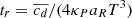 $ t_r=\overline{c_d}/(4\kappa_P a_RT^3) $