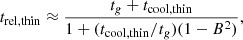 $$ \begin{aligned} t_{\rm rel,thin} \approx \frac{t_g+t_{\rm cool,thin}}{1+(t_{\rm cool,thin}/t_g)(1-B^2)}, \end{aligned} $$
