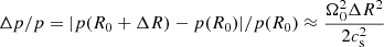 $ \Delta p/p=|p(R_0+\Delta R)-p(R_0)|/p(R_0)\approx \frac{\Omega_0^2 \Delta R^2}{2 c_{\mathrm{s}}^2} $