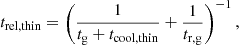 $$ \begin{aligned} t_{\rm rel,thin} = \left(\frac{1}{t_{\rm g}+t_{\rm cool,thin}} + \frac{1}{t_{\rm r,g}}\right)^{-1}, \end{aligned} $$
