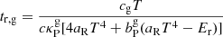 $ t_{\mathrm{r,g}}=\frac{c_{\mathrm{g}} T}{c \kappa_{\mathrm{P}}^{\mathrm{g}} [4a_{\mathrm{R}}T^4+b^{\mathrm{g}}_{\mathrm{P}}(a_{\mathrm{R}}T^4-E_{\mathrm{r}})]} $
