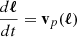 $ \frac{d\boldsymbol{\ell}}{dt}=\mathbf{v}_p(\boldsymbol{\ell}) $