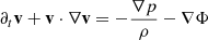 $ \partial_t \mathbf{v} + \mathbf{v}\cdot \nabla\mathbf{v} = -\frac{\nabla p}{\rho}-\nabla\Phi $