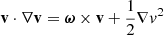 $ \mathbf{v}\cdot\nabla\mathbf{v}=\boldsymbol{\omega}\times\mathbf{v}+\frac{1}{2}\nabla v^2 $