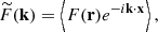 $$ \begin{aligned} \widetilde{F}(\mathbf k )= \left\langle F(\mathbf r ) e^{-i \mathbf k \cdot \mathbf x } \right\rangle , \end{aligned} $$