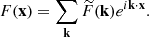 $$ \begin{aligned} F(\mathbf x )=\sum _\mathbf k \widetilde{F}(\mathbf k )e^{i \mathbf k \cdot \mathbf x }. \end{aligned} $$