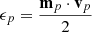 $ \epsilon_p=\frac{\mathbf{m}_p\cdot \mathbf{v}_p}{2} $