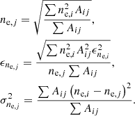 $$ \begin{aligned}&n_{\mathrm{e},j} = \sqrt{ \frac{\sum {n_{\mathrm{e},i}^2 A_{ij}}}{\sum {A_{ij}}} }, \nonumber \\&\epsilon _{n_{\mathrm{e},j}} = \frac{\sqrt{\sum {n_{\mathrm{e},i}^2 A_{ij}^2 \epsilon _{n_{\mathrm{e},i}}^2 }}}{n_{\mathrm{e},j} \sum {A_{ij}}}, \nonumber \\&\sigma _{n_{\mathrm{e},j}}^2 = \frac{\sum { A_{ij} \left(n_{\mathrm{e},i} -n_{\mathrm{e},j}\right)^2 }}{\sum {A_{ij}}}. \end{aligned} $$
