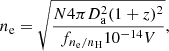 $$ \begin{aligned} n_{\rm e}=\sqrt{\frac{N 4\pi D_{\rm a}^2 (1+z)^2}{f_{n_{\rm e}/n_{\rm H}} 10^{-14} V}}, \end{aligned} $$