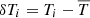 $ \delta T_i = T_i-\overline{T} $