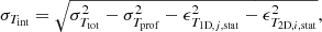 $$ \begin{aligned} \sigma _{{T}_{\rm int}} = \sqrt{\sigma _{{T}_{\rm tot}}^2 - \sigma _{{T}_{\rm prof}}^2 - \epsilon _{{T}_{\mathrm{1D},j,\mathrm{stat}}}^2 - \epsilon _{{T}_{\mathrm{2D},i,\mathrm{stat}}}^2 } , \end{aligned} $$