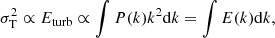 $$ \begin{aligned} \sigma _{\rm T}^2\propto E_{\rm turb}\propto \int {P(k)k^2\mathrm{d}k}=\int {E(k)\mathrm{d}k}, \end{aligned} $$