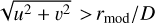 $\sqrt {{u^2} + {v^2}} > {r_{\,\bmod \,}}/D$