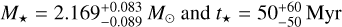 ${M_ \star } = 2.169_{ - 0.089}^{ + 0.083}{M_ \odot }{\rm{ and }}{t_ \star } = 50_{ - 50}^{ + 60}{\rm{Myr }}$