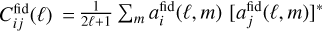 $C_{ij}^{{\rm{fid}}}(\ell ) = {1 \over {2\ell + 1}}\sum\limits_m {a_i^{{\rm{fid}}}} (\ell ,m){\left[ {a_j^{{\rm{fid}}}(\ell ,m)} \right]^*}$