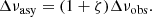 $$ \begin{aligned} \Delta \nu _{\rm asy} = (1+\zeta )\Delta \nu _{\rm obs}. \end{aligned} $$