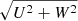 $ \sqrt{U^2+W^2} $