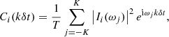 $$ \begin{aligned} C_{i}(k \delta t) = \frac{1}{T}\sum _{j=-K}^{K} \left| I_{i}(\omega _j) \right|^2 e^{\mathrm{i} \omega _j k \delta t} , \end{aligned} $$
