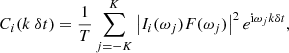$$ \begin{aligned} C_{i}(k\ \delta t) = \frac{1}{T}\sum _{j=-K}^{K} \left| I_{i}(\omega _j) F(\omega _j) \right|^2 e^{\mathrm{i} \omega _j k \delta t} , \end{aligned} $$