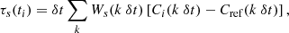 $$ \begin{aligned} \tau _s(t_i) = \delta t \sum _{k} W_s(k\ \delta t) \left[ C_i(k\ \delta t) - C_\mathrm{ref} (k\ \delta t) \right], \end{aligned} $$