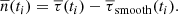 $$ \begin{aligned}&\overline{n} (t_i) = \overline{\tau }(t_i) - \overline{\tau }_{\mathrm{smooth} }(t_i) . \end{aligned} $$