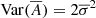 $$ \begin{aligned} \mathrm{Var} (\overline{A}) = 2 \overline{\sigma }^2 \end{aligned} $$